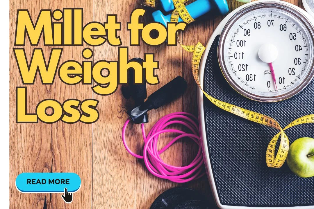 Millets for Weight Loss, Wellness, and More